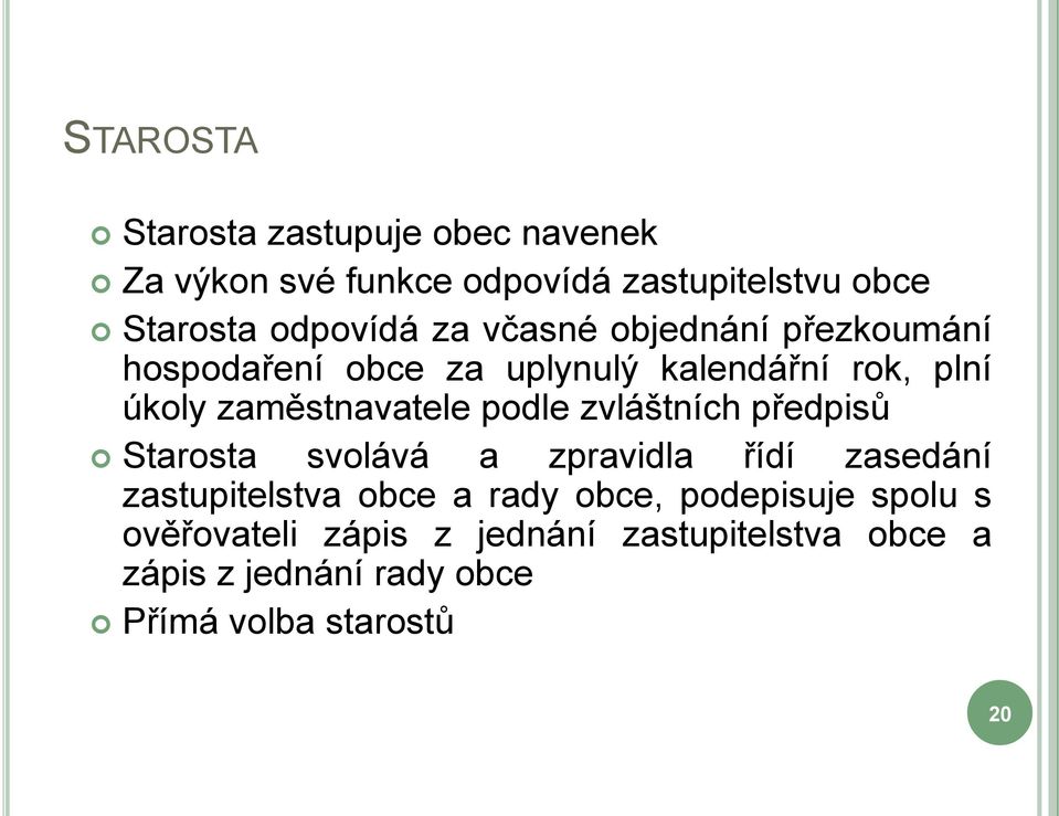 podle zvláštních předpisů Starosta svolává a zpravidla řídí zasedání zastupitelstva obce a rady obce,