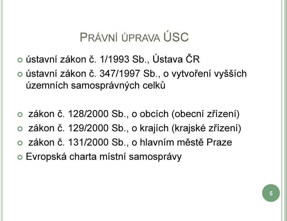 128/2000 Sb., o obcích (obecní zřízení) zákon č. 129/2000 Sb.