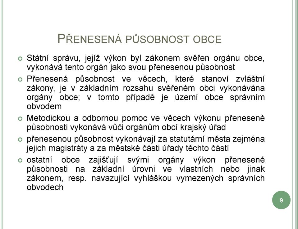 výkonu přenesené působnosti vykonává vůči orgánům obcí krajský úřad přenesenou působnost vykonávají za statutární města zejména jejich magistráty a za městské části úřady