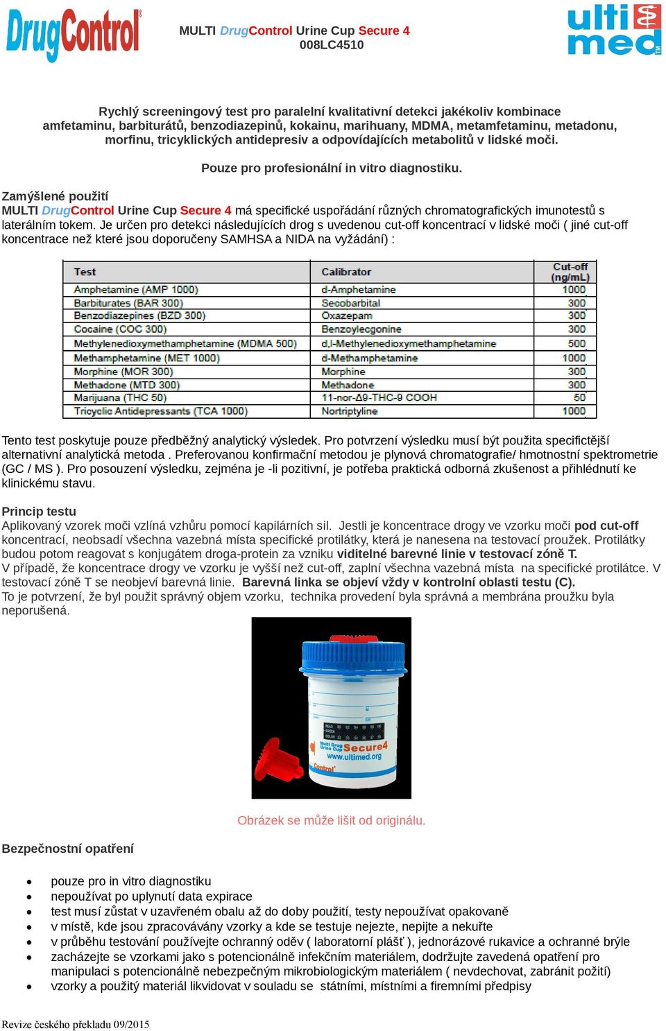 Zamýšlené použití MULTI DrugControl Urine Cup Secure 4 má specifické uspořádání různých chromatografických imunotestů s laterálním tokem.