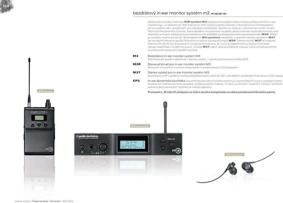 Systém je vybaven všestrannou funkcí Audio- Technica Personal Mix Control, která každému muzikantovi na pódiu dává možnost nezávislé kontroly nad hlasitostí a mixem odposlechů prostřednictvím