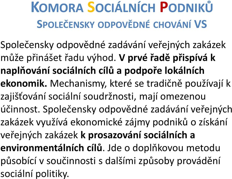 Mechanismy, které se tradičně používají k zajišťování sociální soudržnosti, mají omezenou účinnost.