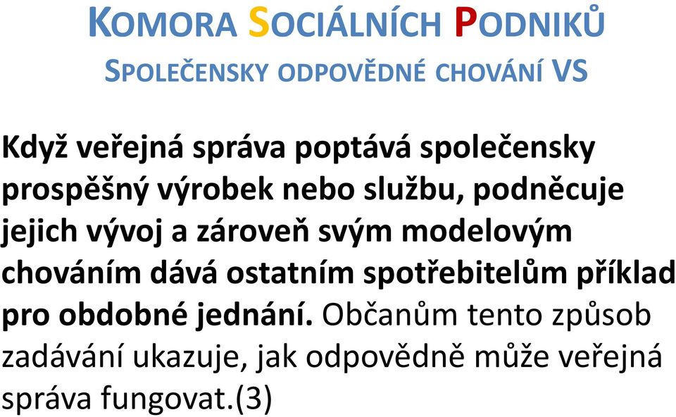 modelovým chováním dává ostatním spotřebitelům příklad pro obdobné jednání.