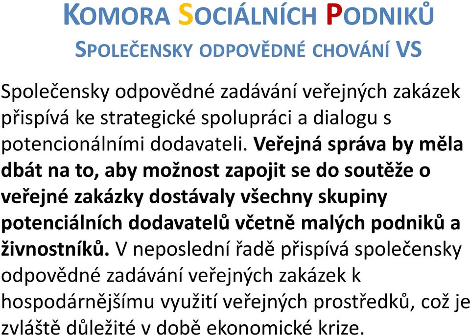 Veřejná správa by měla dbát na to, aby možnost zapojit se do soutěže o veřejné zakázky dostávaly všechny skupiny