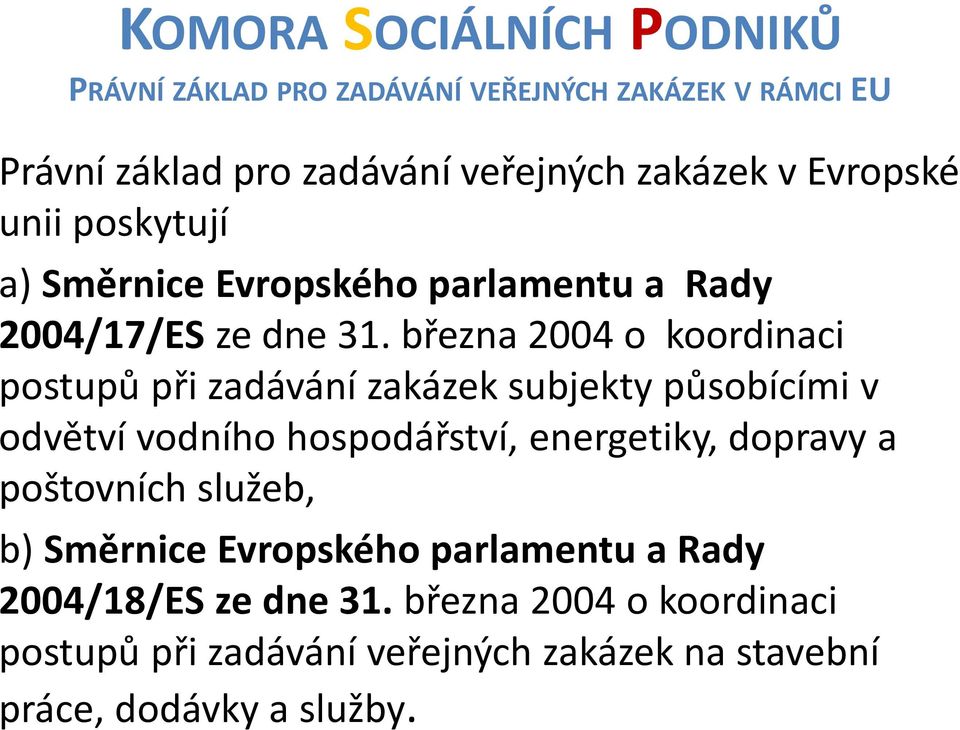 března 2004 o koordinaci postupů při zadávání zakázek subjekty působícími v odvětví vodního hospodářství, energetiky,