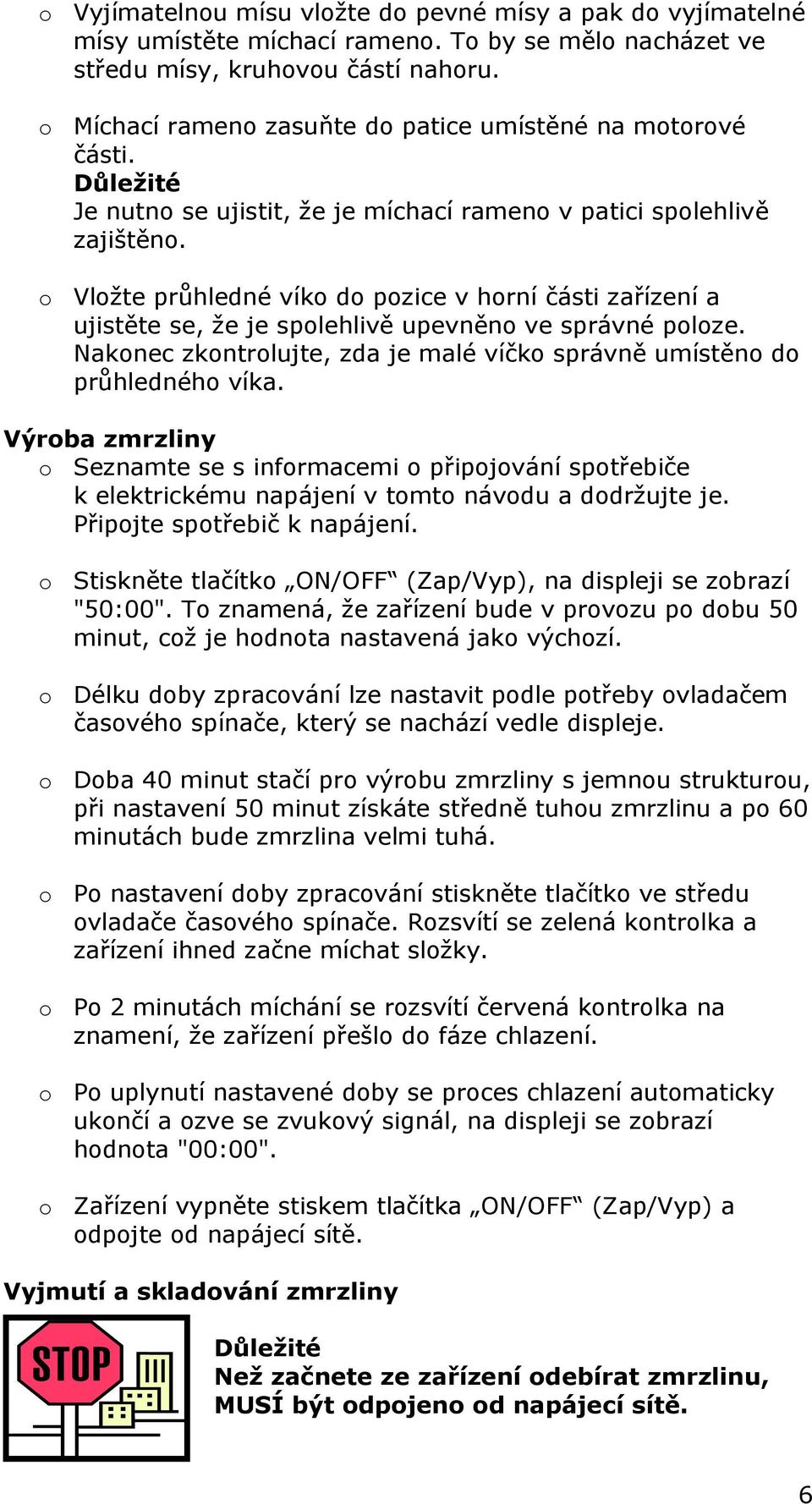 o Vložte průhledné víko do pozice v horní části zařízení a ujistěte se, že je spolehlivě upevněno ve správné poloze. Nakonec zkontrolujte, zda je malé víčko správně umístěno do průhledného víka.