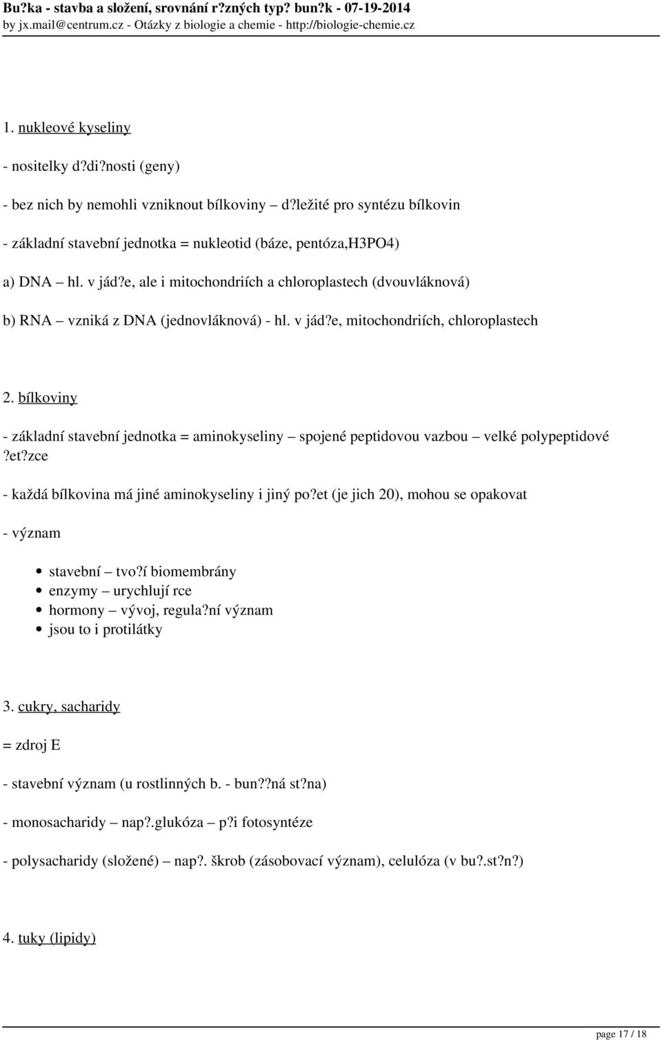 bílkoviny - základní stavební jednotka = aminokyseliny spojené peptidovou vazbou velké polypeptidové?et?zce - každá bílkovina má jiné aminokyseliny i jiný po?