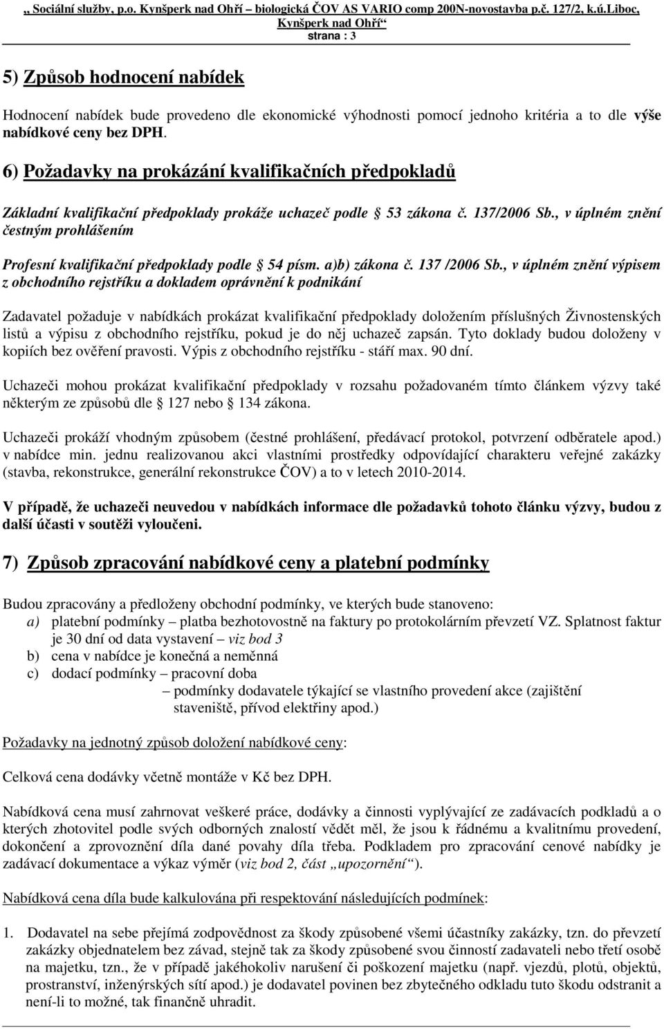 , v úplném znění čestným prohlášením Profesní kvalifikační předpoklady podle 54 písm. a)b) zákona č. 137 /2006 Sb.