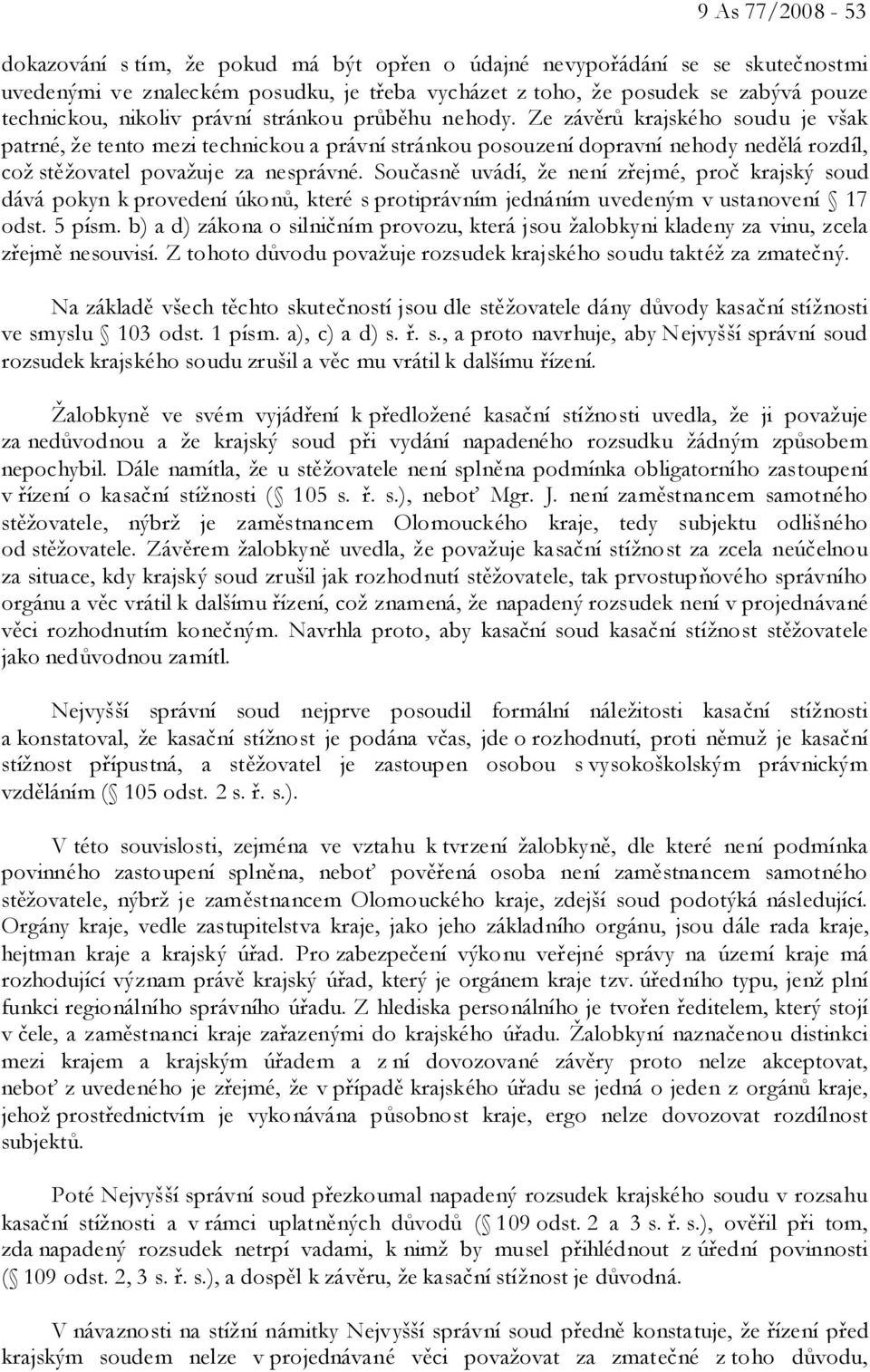 Ze závěrů krajského soudu je však patrné, že tento mezi technickou a právní stránkou posouzení dopravní nehody nedělá rozdíl, což stěžovatel považuje za nesprávné.