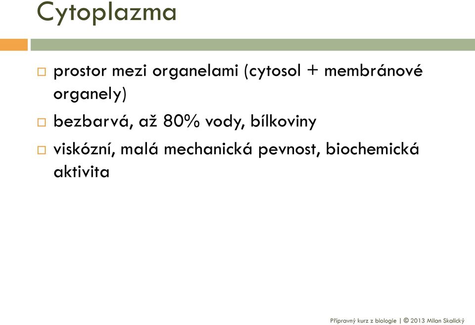 bezbarvá, až 80% vody, bílkoviny