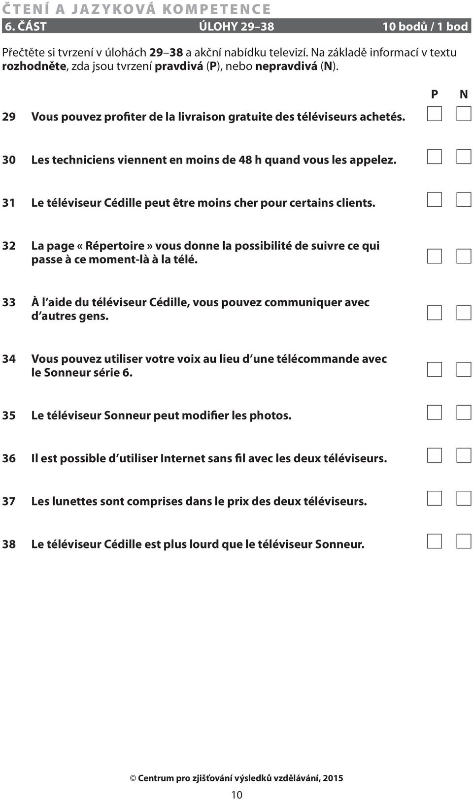 31 Le téléviseur Cédille peut être moins cher pour certains clients. 32 La page «Répertoire» vous donne la possibilité de suivre ce qui passe à ce moment-là à la télé.