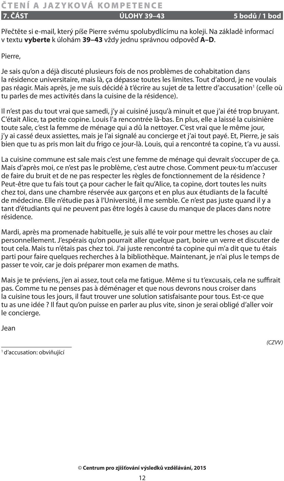 Mais après, je me suis décidé à t écrire au sujet de ta lettre d accusation 1 (celle où tu parles de mes activités dans la cuisine de la résidence).