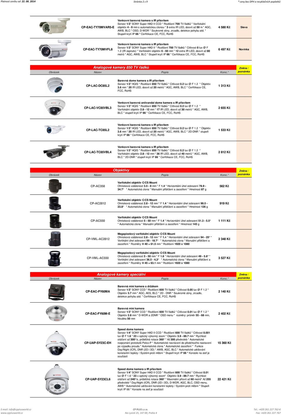 IR LED, dosvit až 50 m * AGC, AWB, BLC * OSD, D-WDR * Soukromé zóny, zrcadlo, detekce pohybu atd.