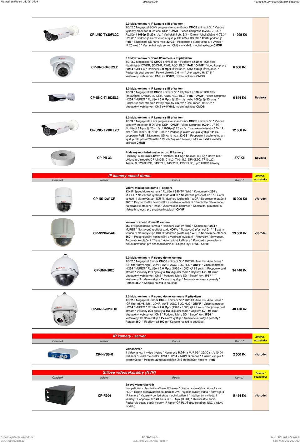 3-12 mm * Úhel záběru H: 79.3-29.8 * Podporuje alarm vstup a výstup, RS 485 a RS 232 * IP 66, podporuje PoE * Záznam na SD kartu max.