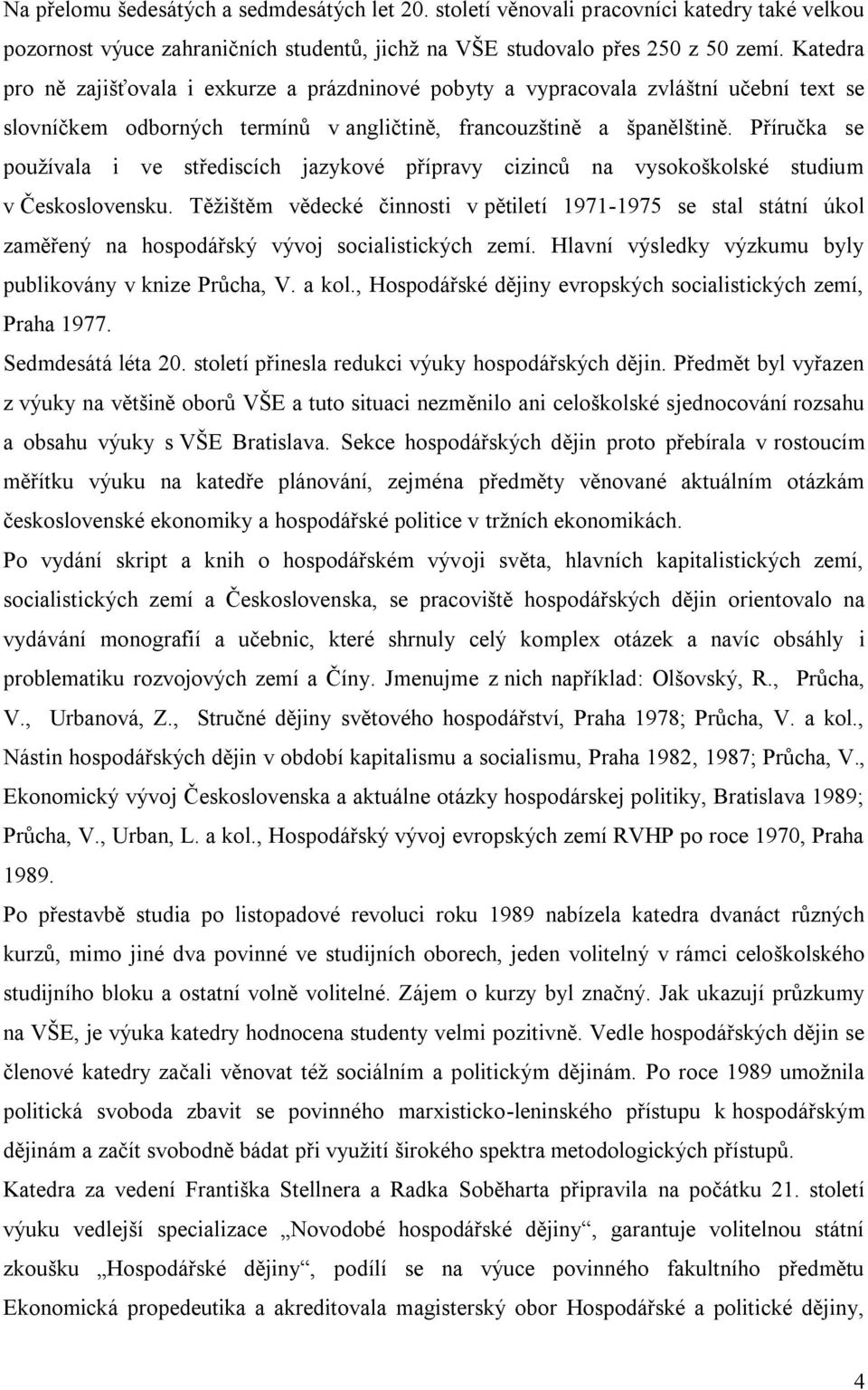 Příručka se používala i ve střediscích jazykové přípravy cizinců na vysokoškolské studium v Československu.