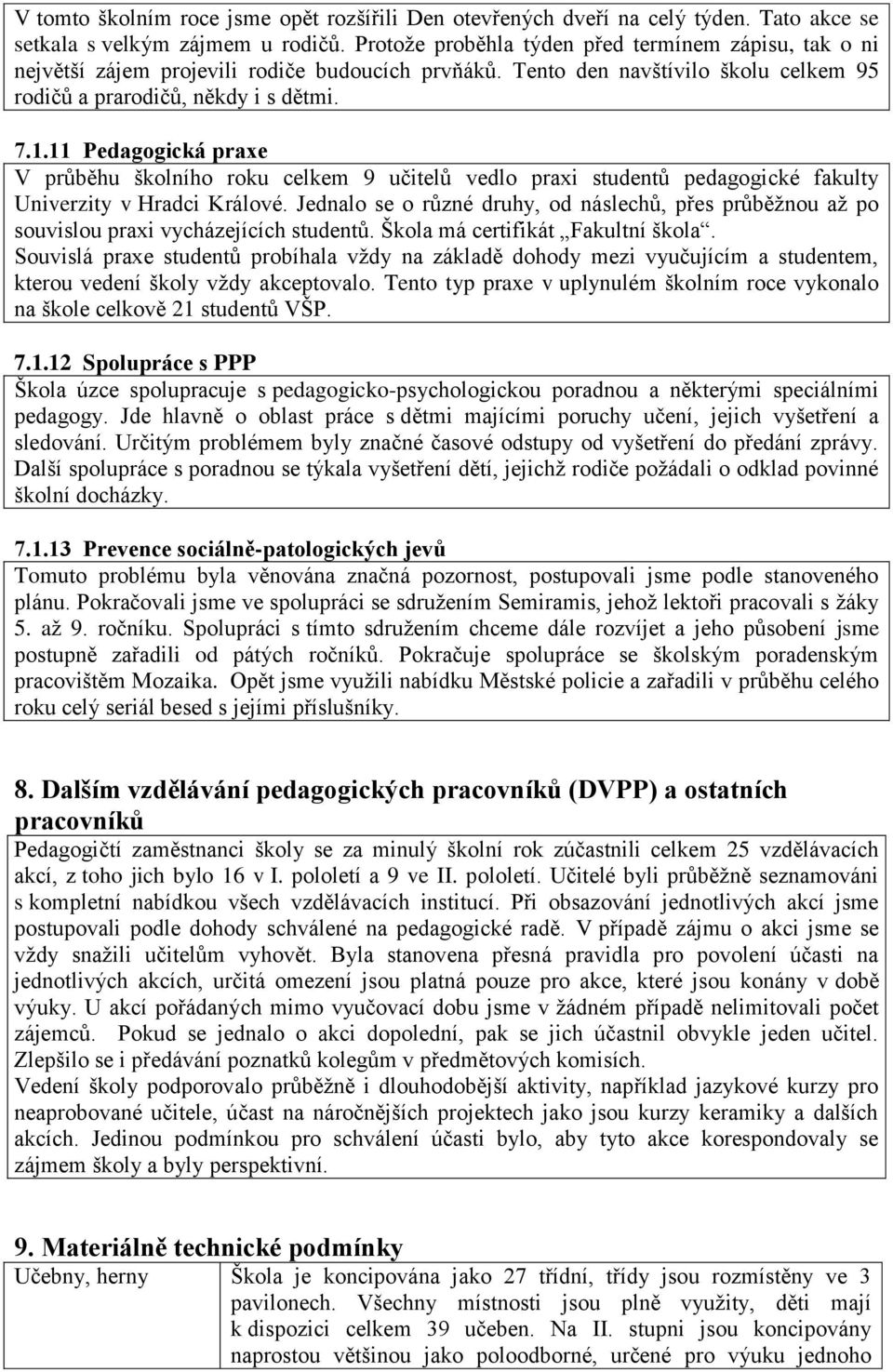 11 Pedagogická praxe V průběhu školního roku celkem 9 učitelů vedlo praxi studentů pedagogické fakulty Univerzity v Hradci Králové.