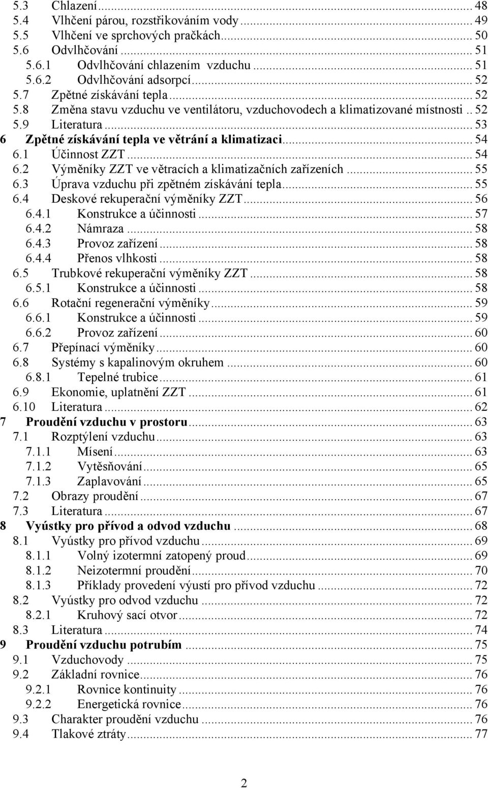 .. 54 6.1 Účinnost ZZT... 54 6.2 Výměníky ZZT ve větracích a klimatizačních zařízeních... 55 6.3 Úprava vzduchu při zpětném získávání tepla... 55 6.4 Deskové rekuperační výměníky ZZT... 56 6.4.1 Konstrukce a účinnosti.