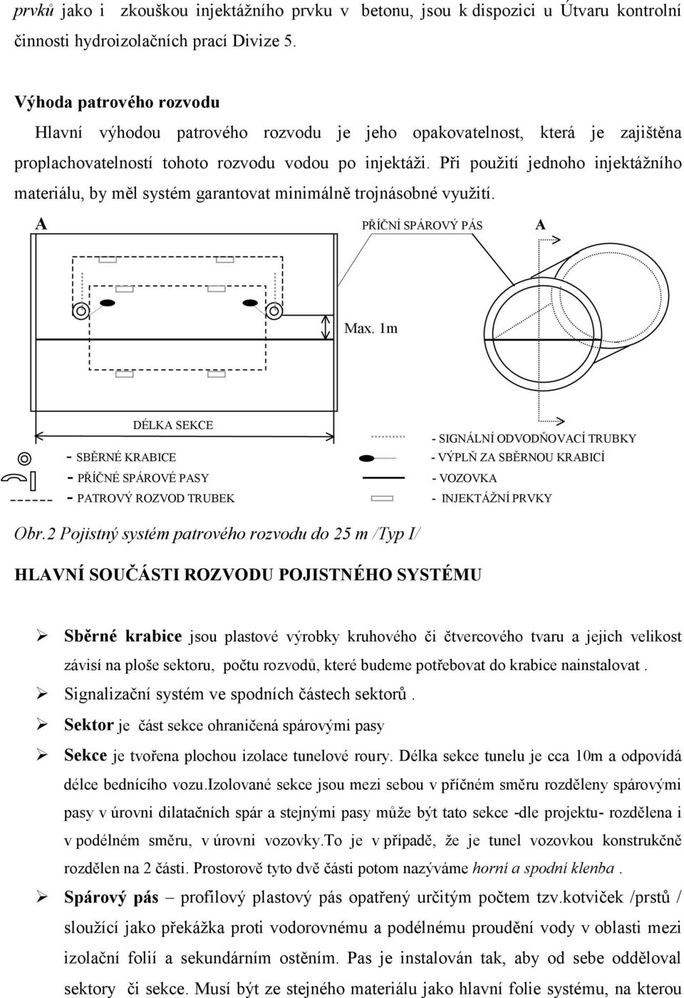 Při použití jednoho injektážního materiálu, by měl systém garantovat minimálně trojnásobné využití. A PŘÍČNÍ SPÁROVÝ PÁS A Max.