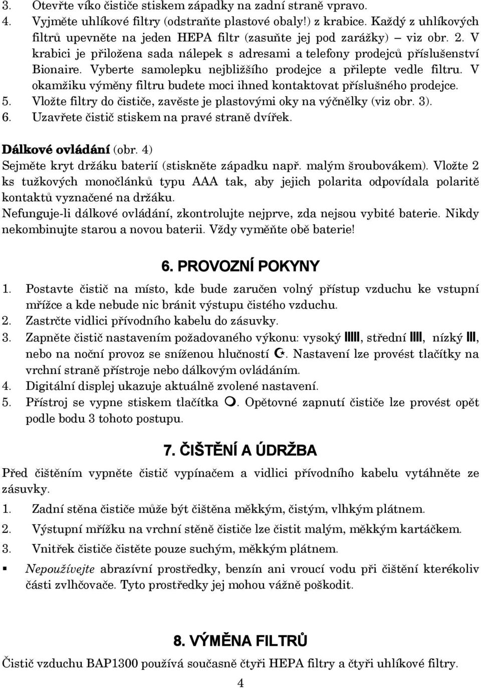 Vyberte samolepku nejbližšího prodejce a přilepte vedle filtru. V okamžiku výměny filtru budete moci ihned kontaktovat příslušného prodejce. 5.