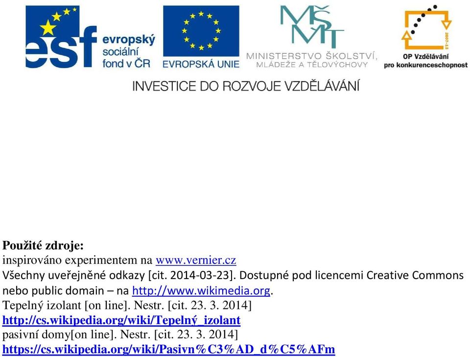 org. Tepelný izolant [on line]. Nestr. [cit. 23. 3. 2014] http://cs.wikipedia.