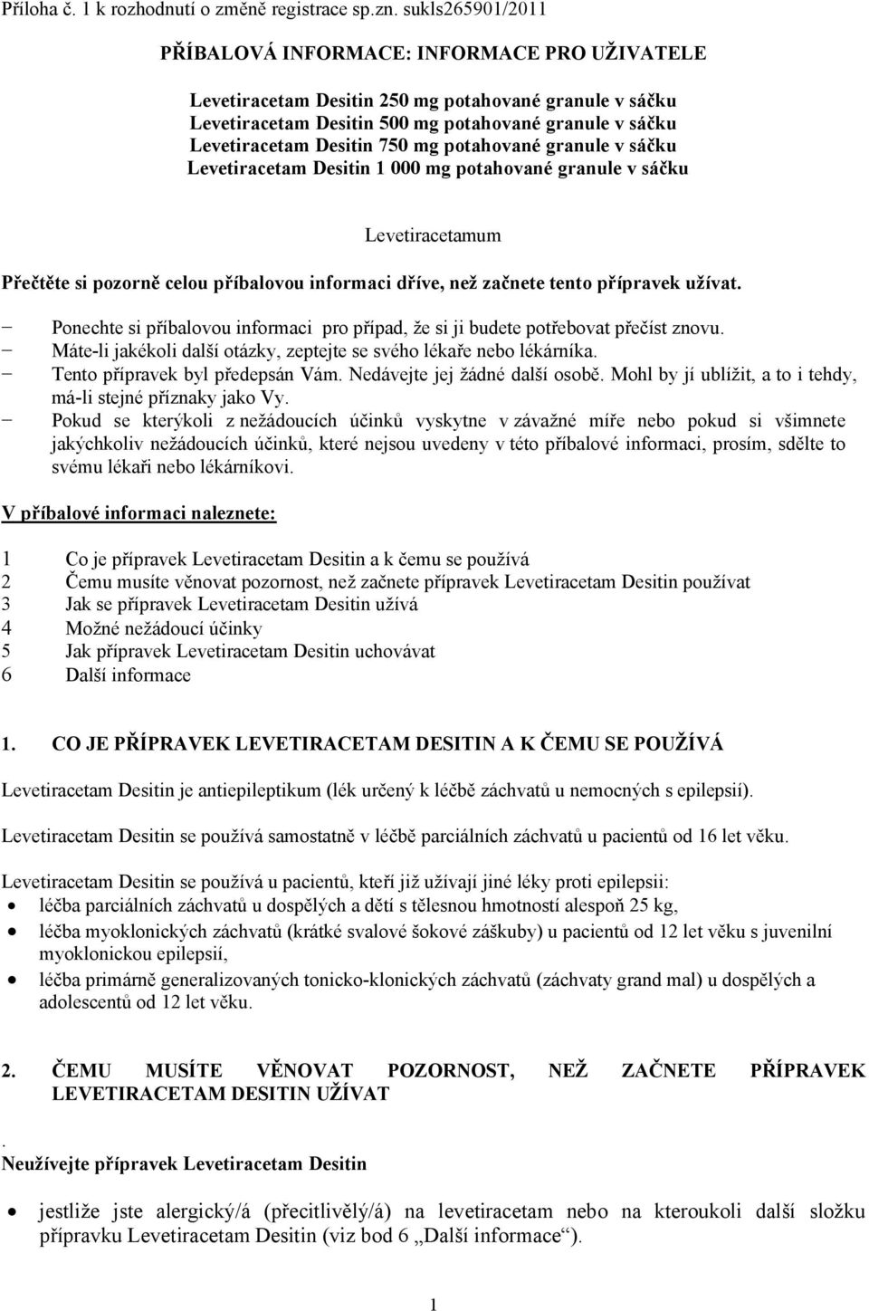 mg potahované granule v sáčku Levetiracetam Desitin 1 000 mg potahované granule v sáčku Levetiracetamum Přečtěte si pozorně celou příbalovou informaci dříve, než začnete tento přípravek užívat.