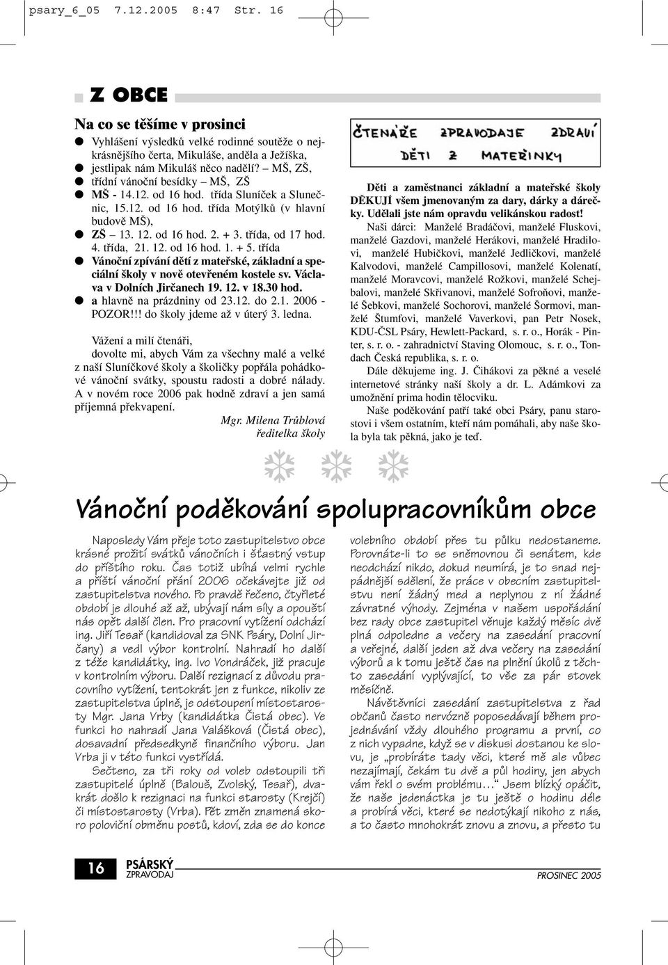 tfiída, 21. 12. od 16 hod. 1. + 5. tfiída Vánoãní zpívání dûtí z matefiské, základní a speciální koly v novû otevfieném kostele sv. Václava v Dolních Jirãanech 19. 12. v 18.30 hod.