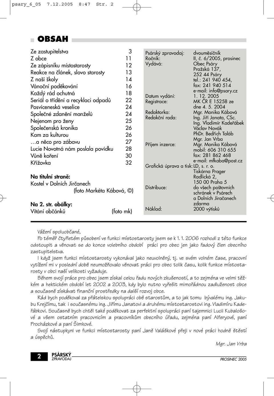 22 Posvíceneská veselice 24 Spoleãné zdanûní manïelû 24 Nejenom pro Ïeny 25 Spoleãenská kronika 26 Kam za kulturou 26 a nûco pro zábavu 27 Lucie Novotná nám poslala povídku 28 VÛnû kofiení 30