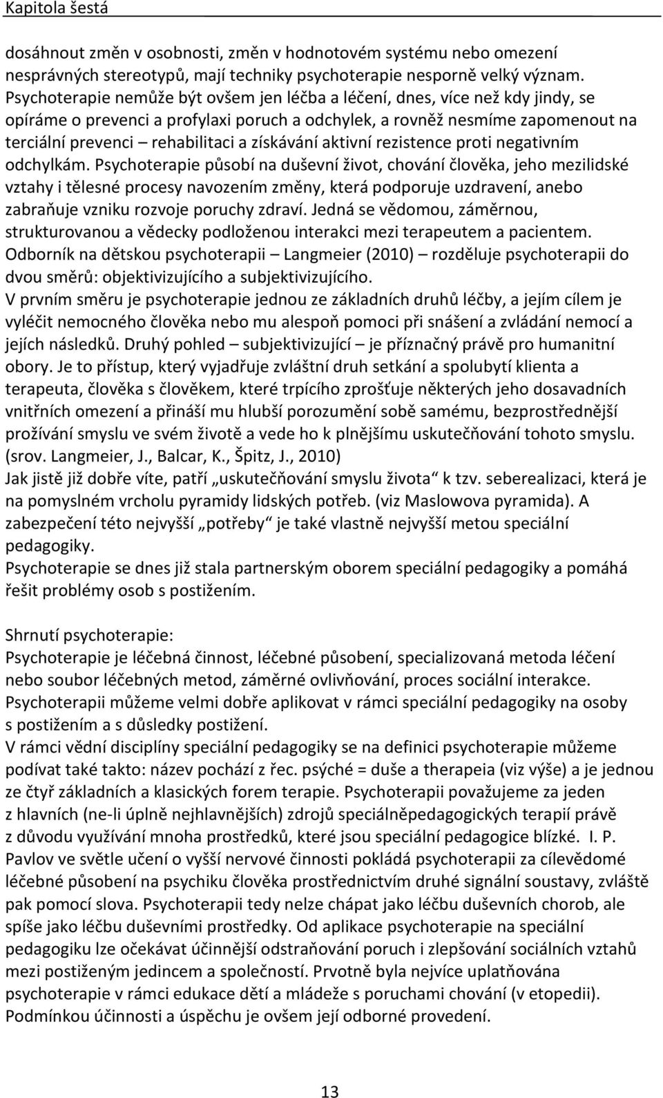 získávání aktivní rezistence proti negativním odchylkám.