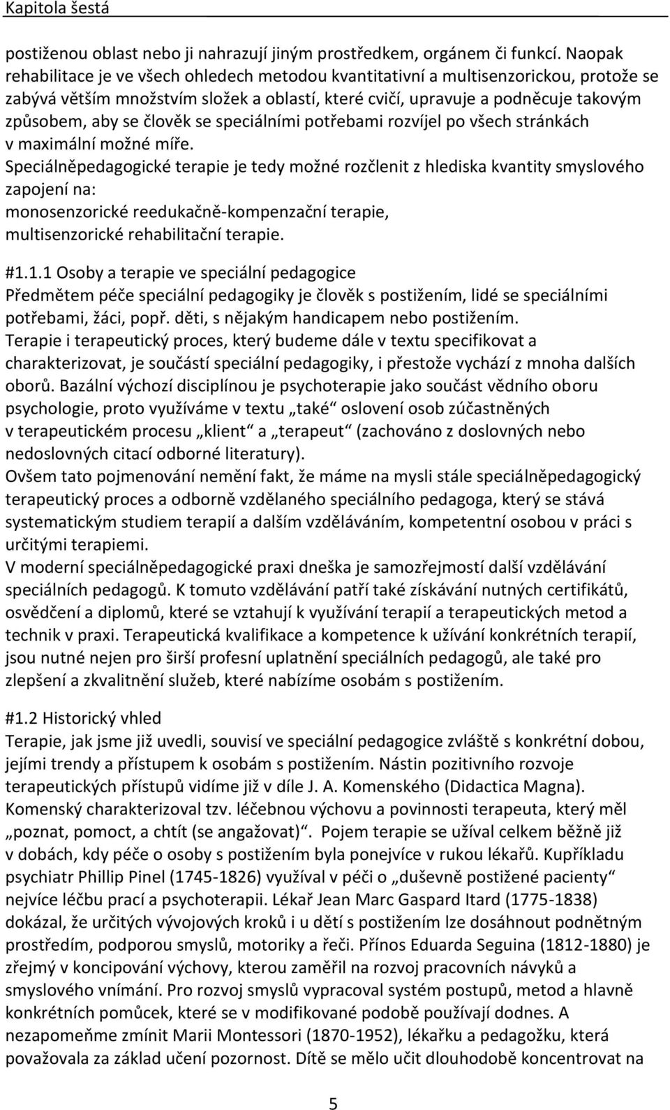 člověk se speciálními potřebami rozvíjel po všech stránkách v maximální možné míře.