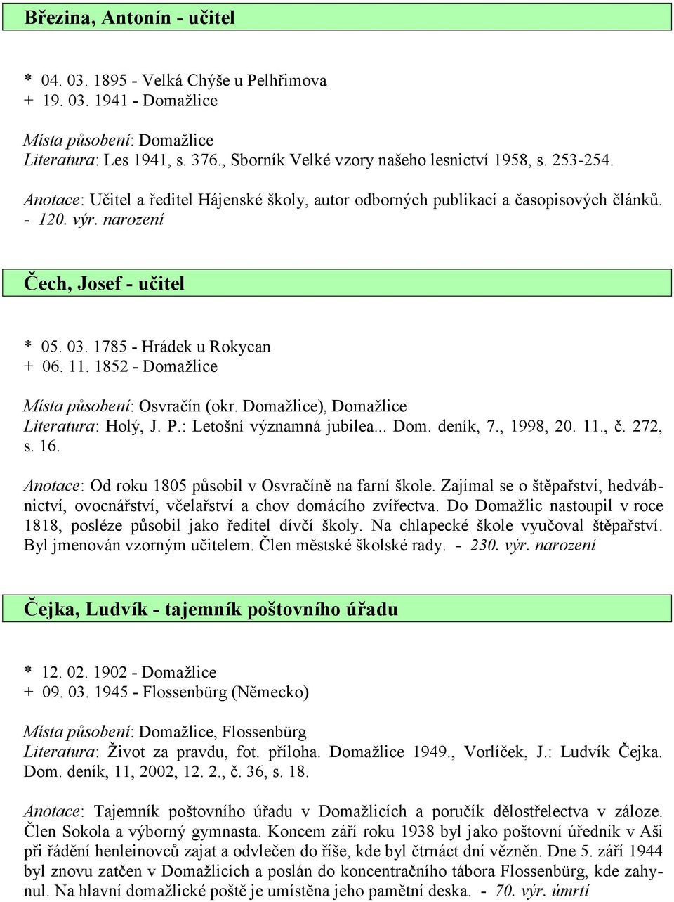 1852 - Domažlice Místa působení: Osvračín (okr. Domažlice), Domažlice Literatura: Holý, J. P.: Letošní významná jubilea... Dom. deník, 7., 1998, 20. 11., č. 272, s. 16.