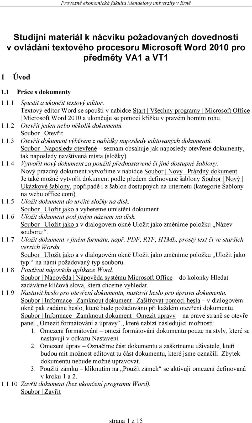 Soubor Otevřít 1.1.3 Otevřít dokument výběrem z nabídky naposledy editovaných dokumentů.