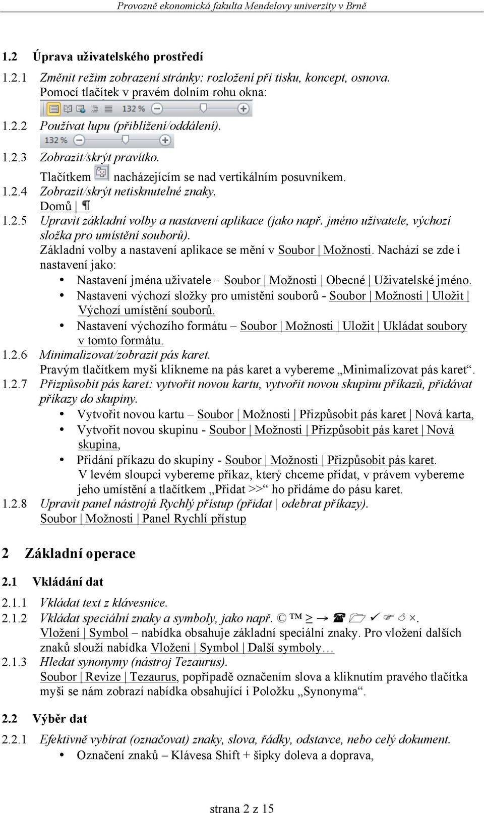 jméno uživatele, výchozí složka pro umístění souborů). Základní volby a nastavení aplikace se mění v Soubor Možnosti.