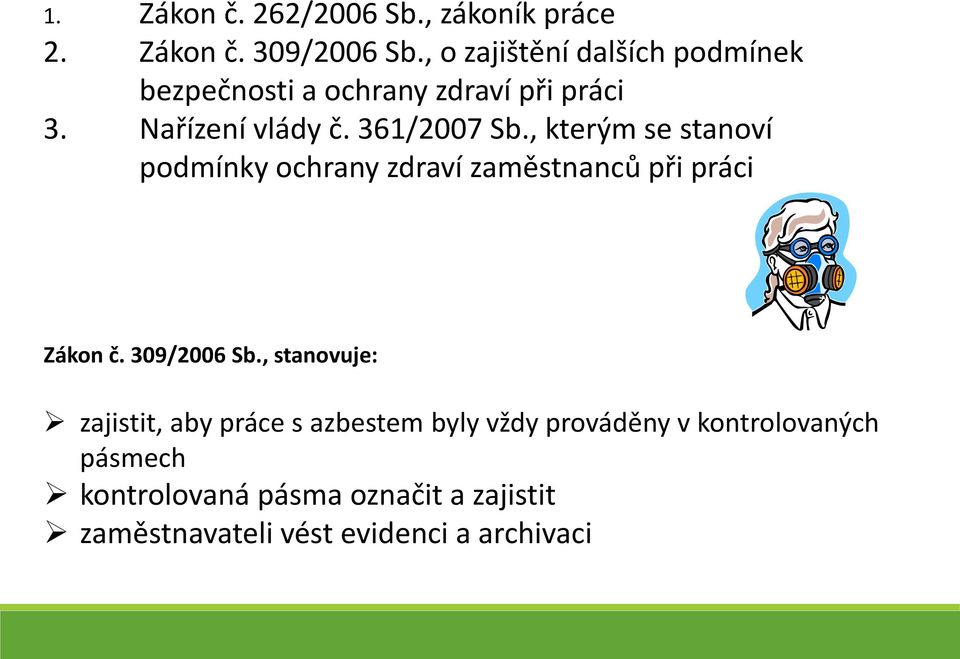 , kterým se stanoví podmínky ochrany zdraví zaměstnanců při práci Zákon č. 309/2006 Sb.