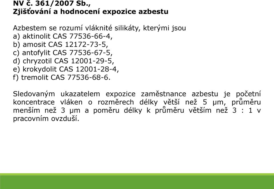 77536-66-4, b) amosit CAS 12172-73-5, c) antofylit CAS 77536-67-5, d) chryzotil CAS 12001-29-5, e) krokydolit CAS