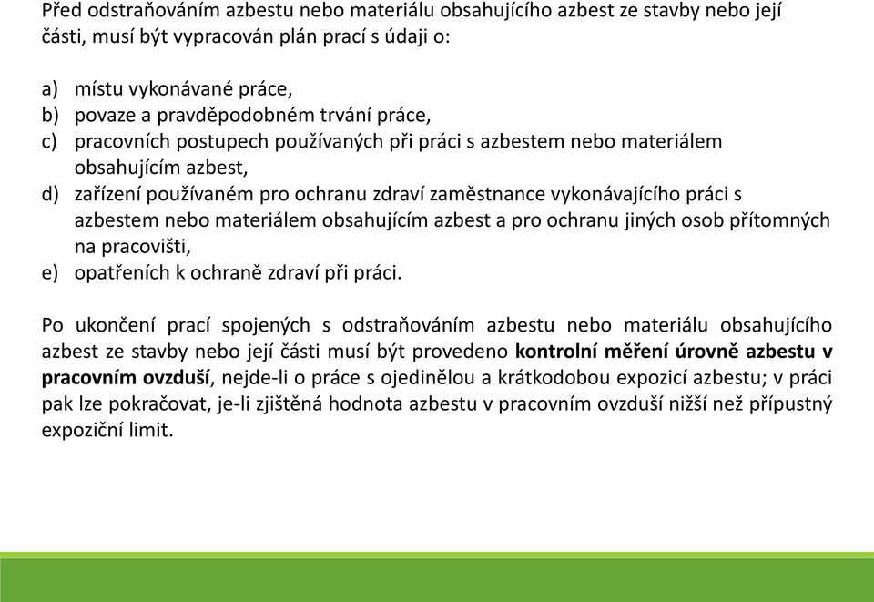 obsahujícím azbest a pro ochranu jiných osob přítomných na pracovišti, e) opatřeních k ochraně zdraví při práci.