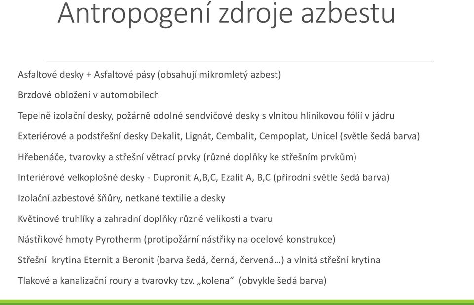 Interiérové velkoplošné desky - Dupronit A,B,C, Ezalit A, B,C (přírodní světle šedá barva) Izolační azbestové šňůry, netkané textilie a desky Květinové truhlíky a zahradní doplňky různé velikosti a