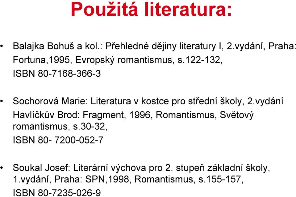 122-132, ISBN 80-7168-366-3 Sochorová Marie: Literatura v kostce pro střední školy, 2.