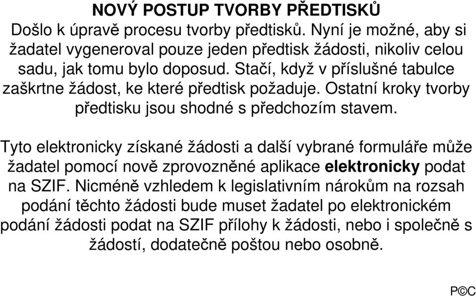 Stačí, když v příslušné tabulce zaškrtne žádost, ke které předtisk požaduje. Ostatní kroky tvorby předtisku jsou shodné s předchozím stavem.