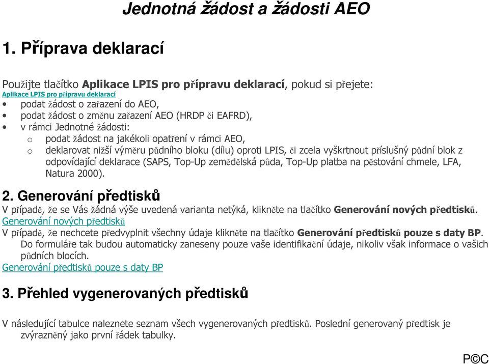 vyškrtnout příslušný půdní blok z odpovídající deklarace (SAPS, Top-Up zemědělská půda, Top-Up platba na pěstování chmele, LFA, Natura 20