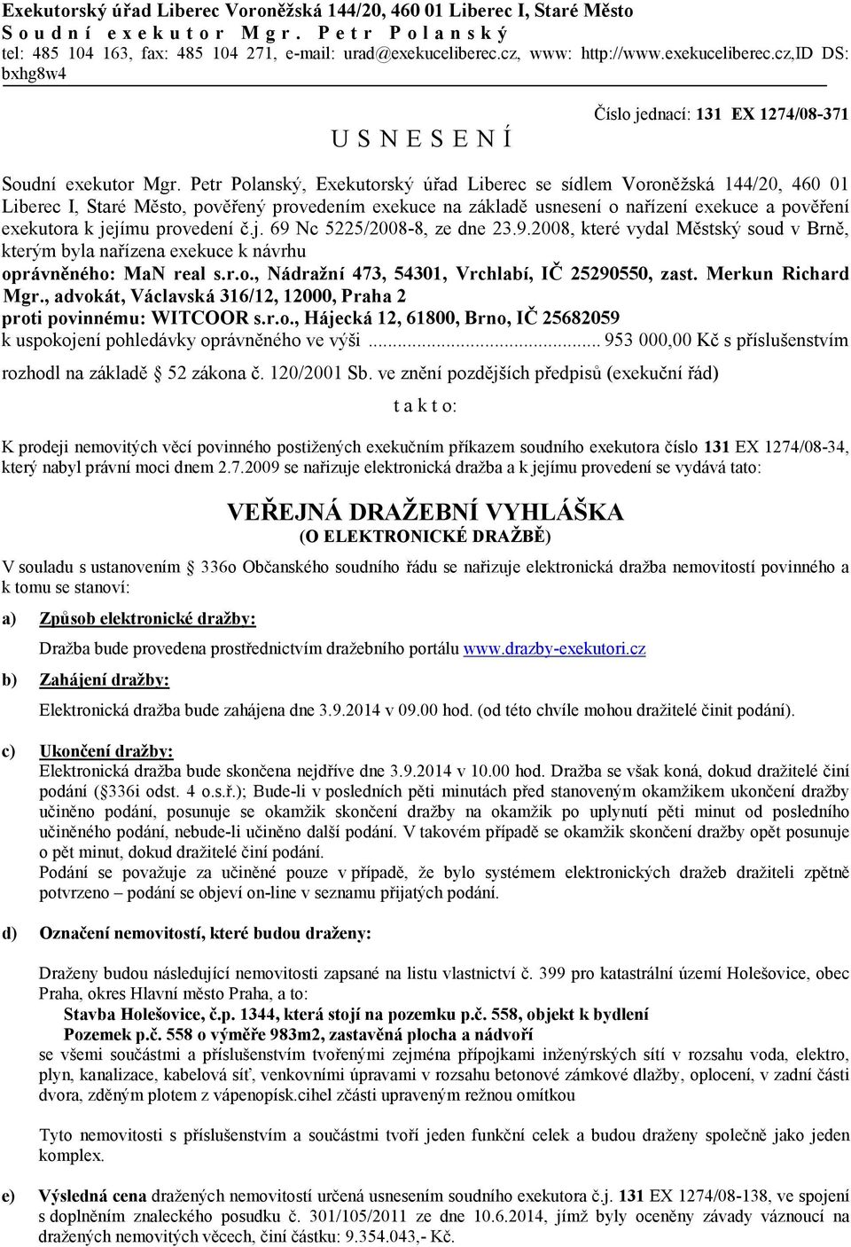 Petr Polanský, Exekutorský úřad Liberec se sídlem Voroněžská 144/20, 460 01 Liberec I, Staré Město, pověřený provedením exekuce na základě usnesení o nařízení exekuce a pověření exekutora k jejímu