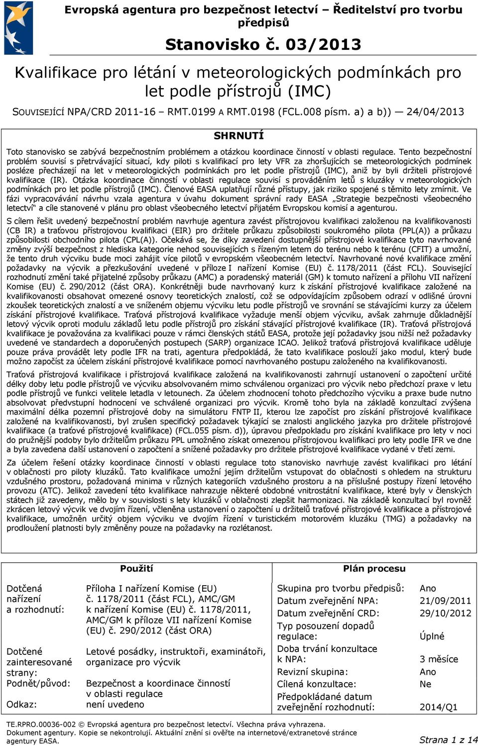 a) a b)) 24/04/2013 SHRNUTÍ Toto stanovisko se zabývá bezpečnostním problémem a otázkou koordinace činností v oblasti regulace.