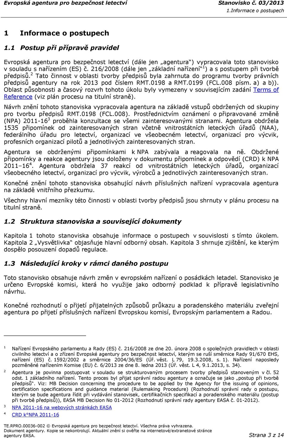 216/2008 (dále jen základní nařízení 1 ) a s postupem při tvorbě předpisů.