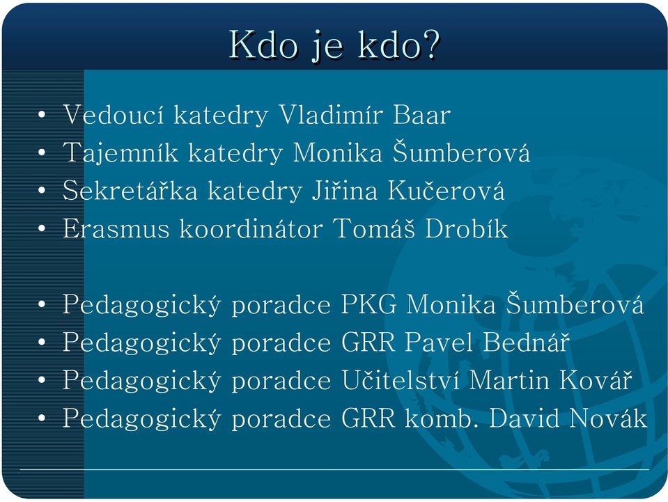 katedry Jiřina Kučerová Erasmus koordinátor Tomáš Drobík Pedagogický poradce