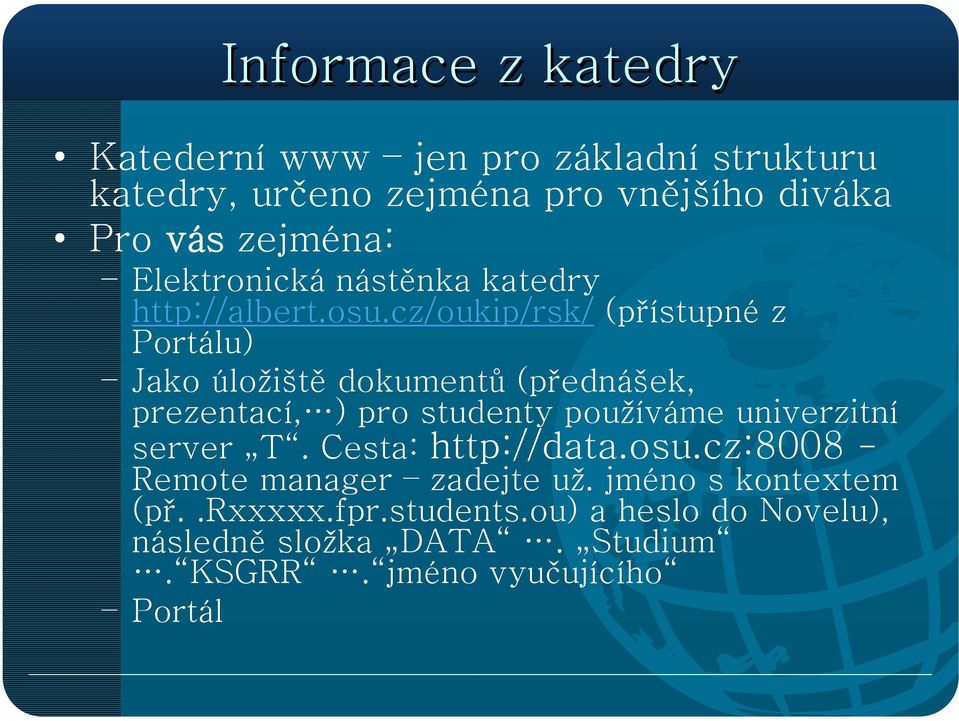 cz/oukip/rsk/ (přístupné z Portálu) Jako úložiště dokumentů (přednášek, prezentací, ) pro studenty používáme univerzitní