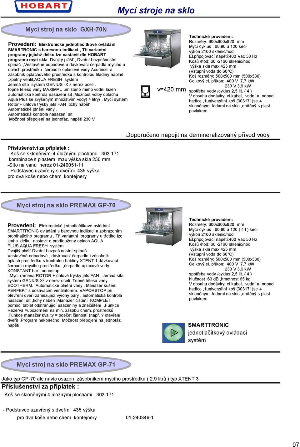 prostředku,čerpadlo oplacové vody Acurinse a zásobník oplachového prostředku s kontrolou hladiny náplně,zpětný ventil,aqua FRESH systém Jemná síta systém GENIUS -X z nerez oceli.