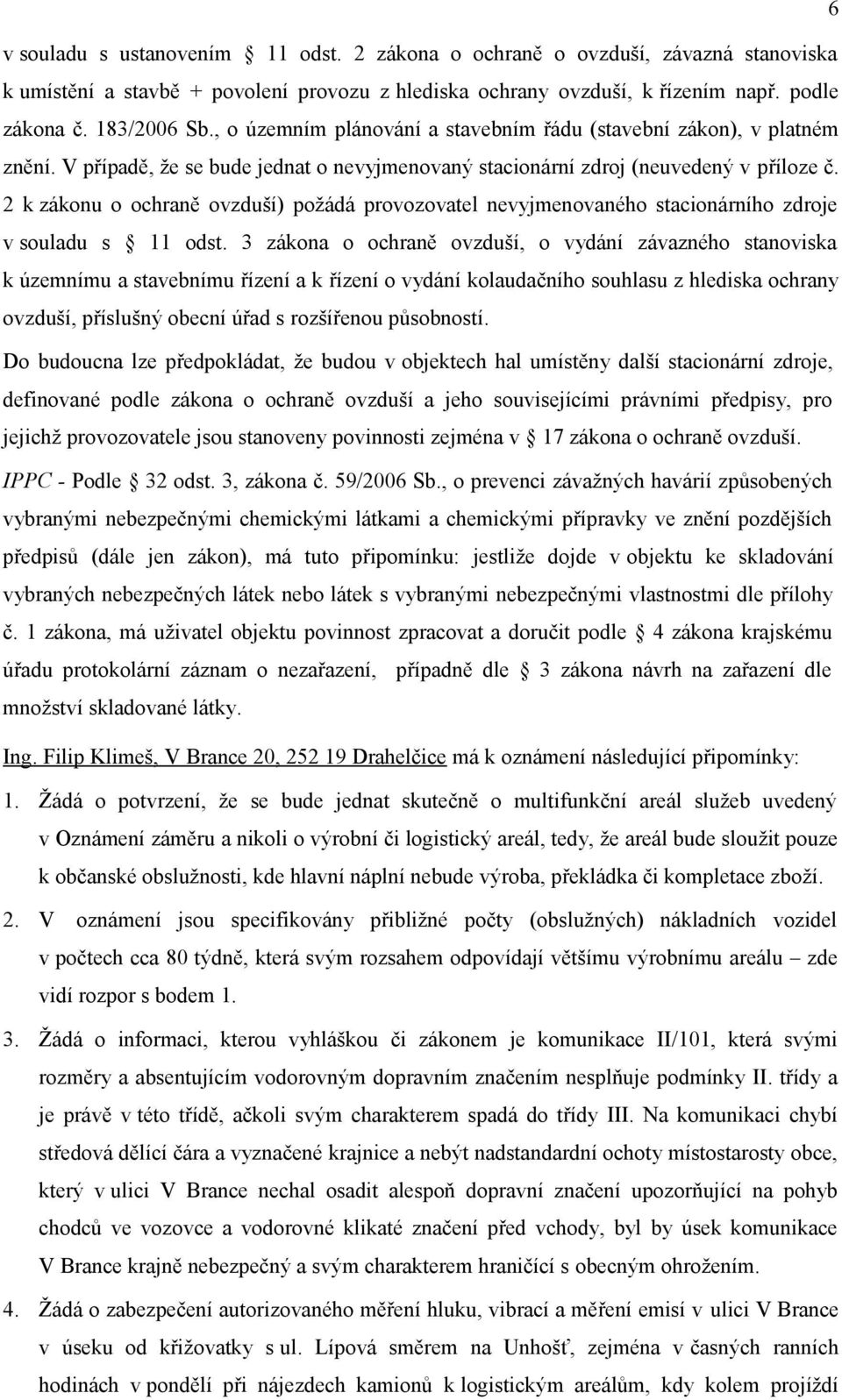 2 k zákonu o ochraně ovzduší) požádá provozovatel nevyjmenovaného stacionárního zdroje v souladu s 11 odst.