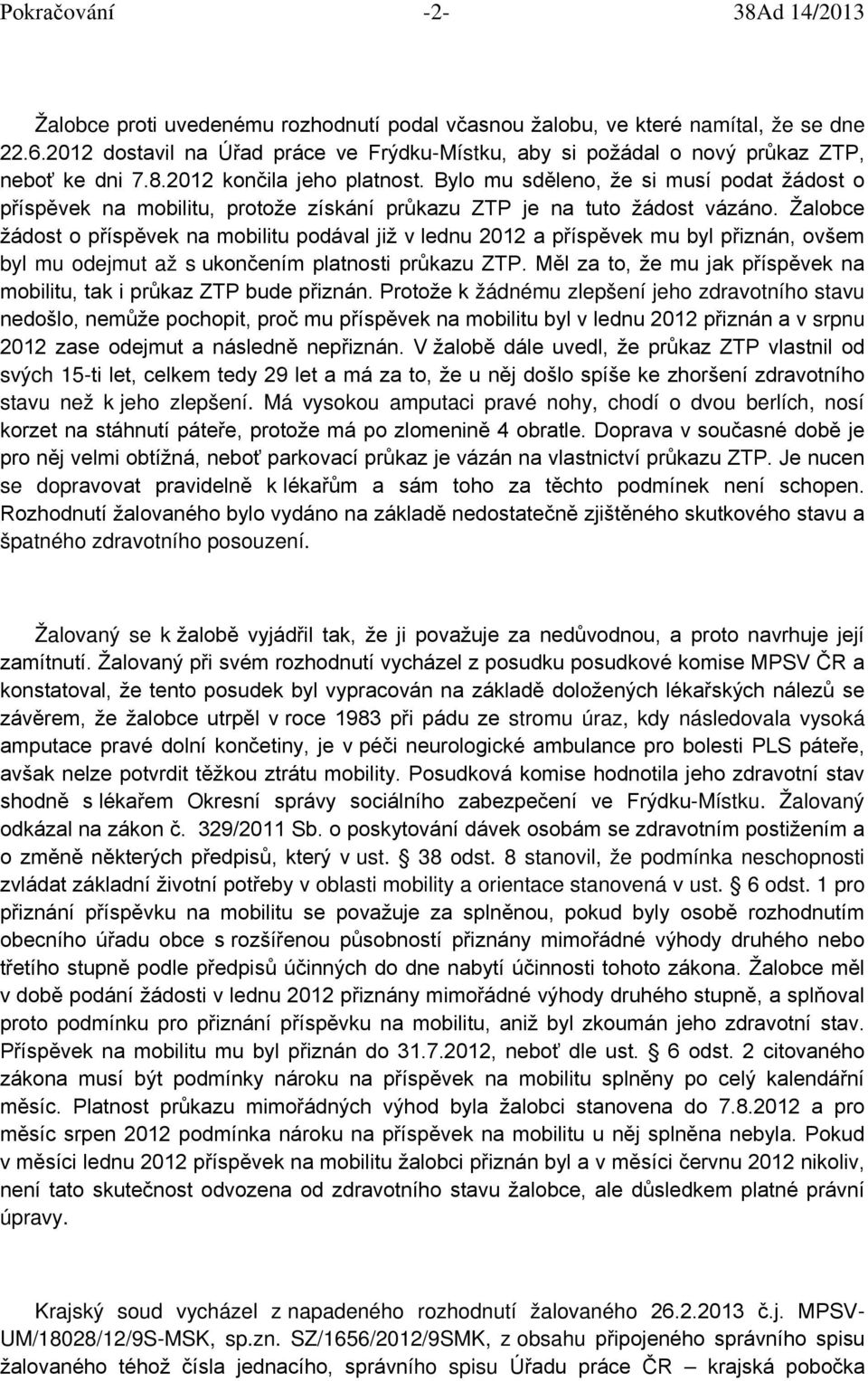 Bylo mu sděleno, že si musí podat žádost o příspěvek na mobilitu, protože získání průkazu ZTP je na tuto žádost vázáno.