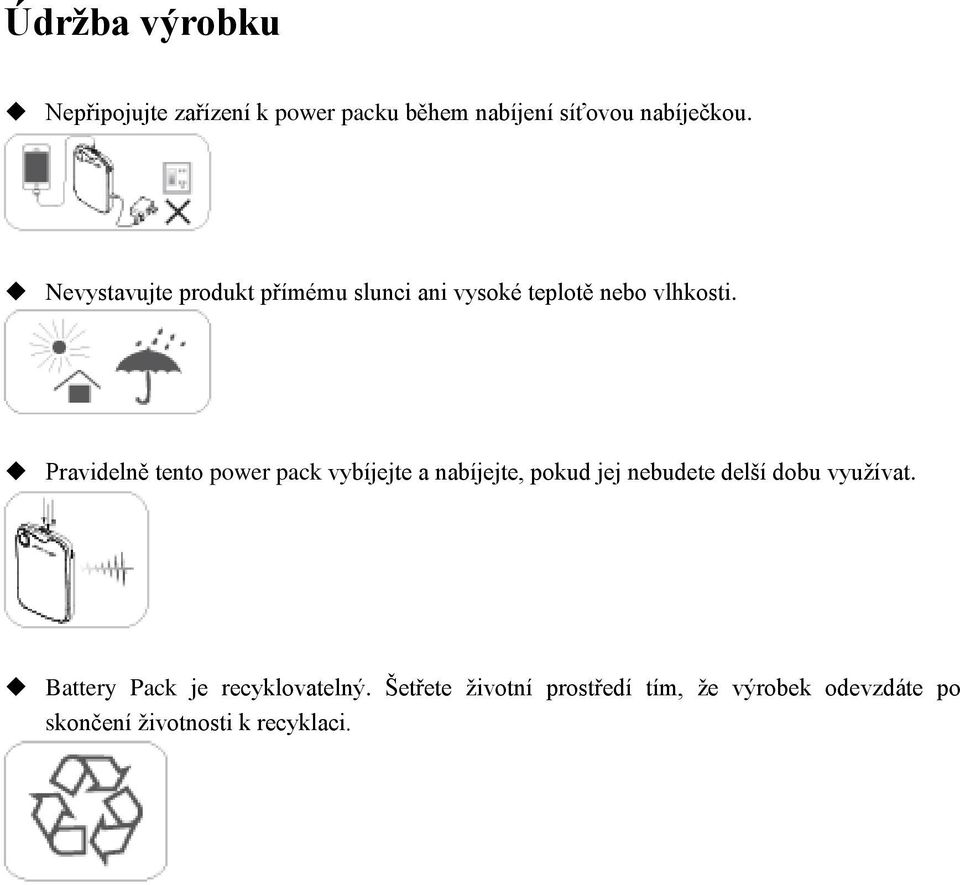 Pravidelně tento power pack vybíjejte a nabíjejte, pokud jej nebudete delší dobu využívat.