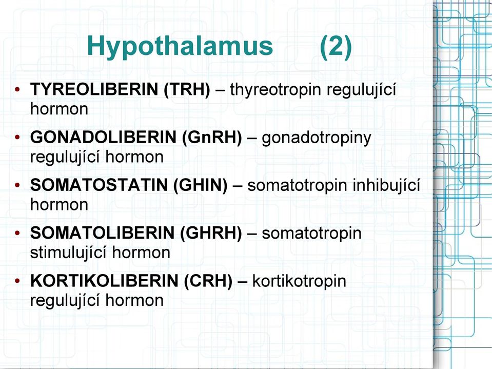 (GHIN) somatotropin inhibující hormon SOMATOLIBERIN (GHRH)