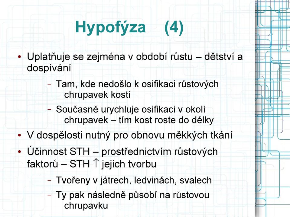 roste do délky V dospělosti nutný pro obnovu měkkých tkání Účinnost STH prostřednictvím